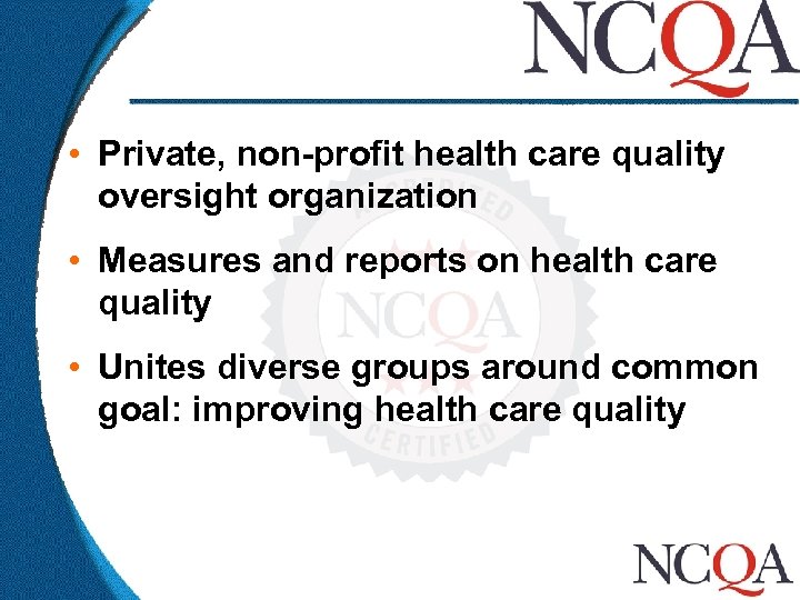  • Private, non-profit health care quality oversight organization • Measures and reports on