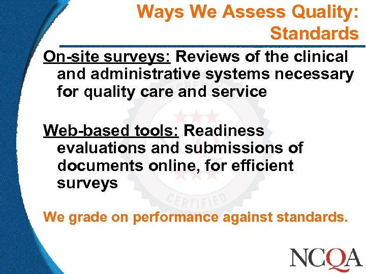 Ways We Assess Quality: Standards On-site surveys: Reviews of the clinical and administrative systems
