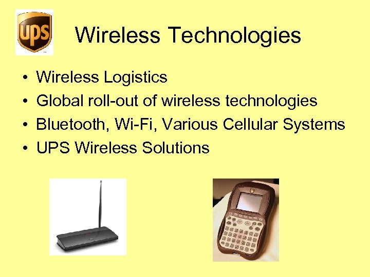 Wireless Technologies • • Wireless Logistics Global roll-out of wireless technologies Bluetooth, Wi-Fi, Various