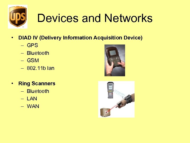 Devices and Networks • DIAD IV (Delivery Information Acquisition Device) – GPS – Bluetooth