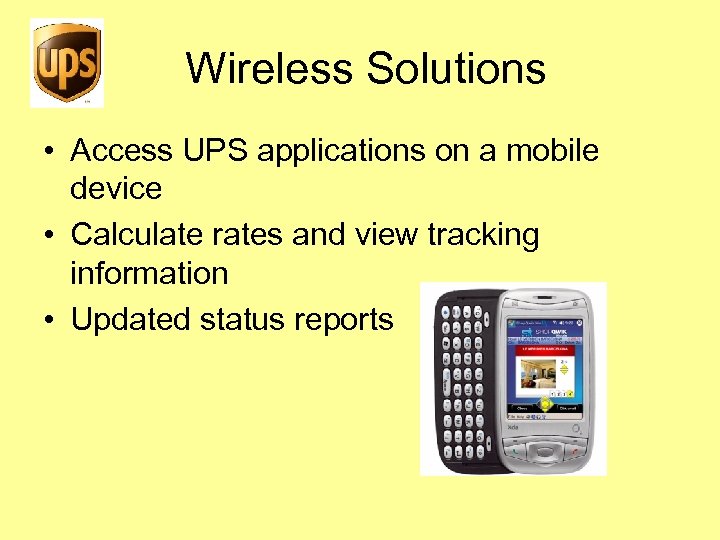 Wireless Solutions • Access UPS applications on a mobile device • Calculate rates and