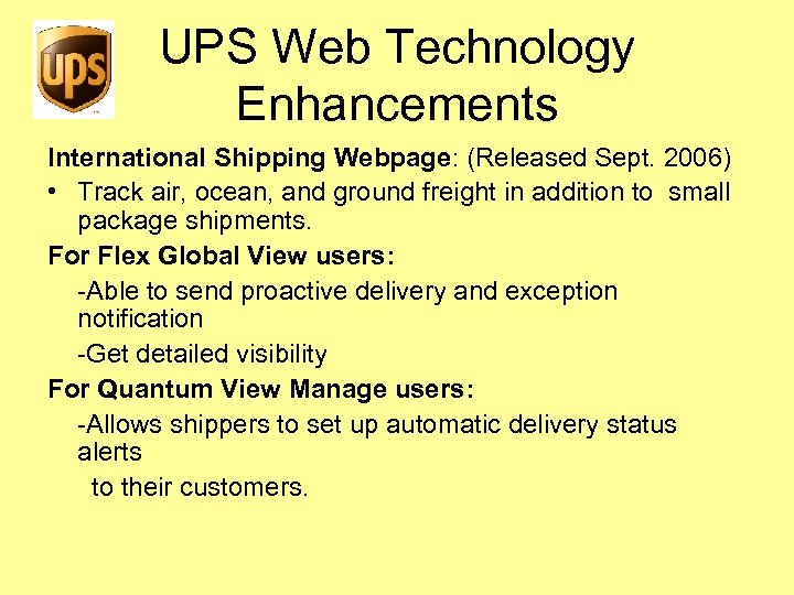 UPS Web Technology Enhancements International Shipping Webpage: (Released Sept. 2006) • Track air, ocean,