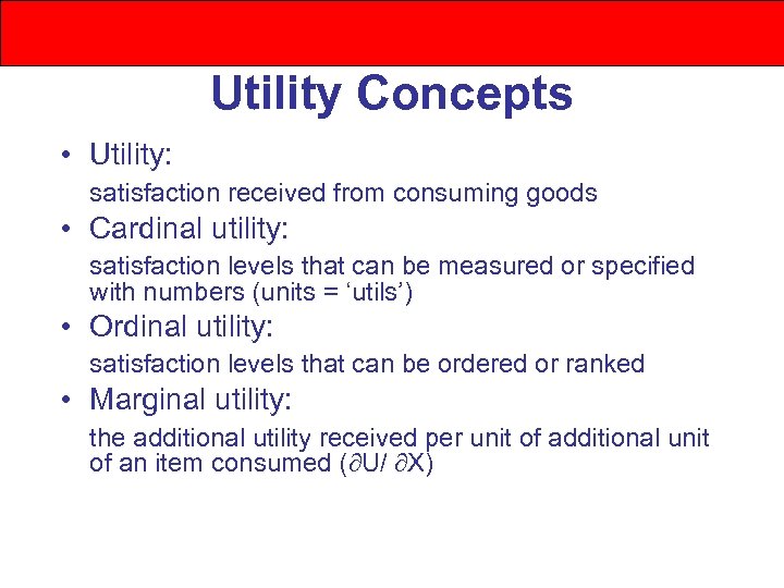 Utility Concepts • Utility: satisfaction received from consuming goods • Cardinal utility: satisfaction levels