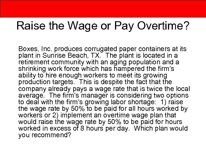 Raise the Wage or Pay Overtime? Boxes, Inc. produces corrugated paper containers at its