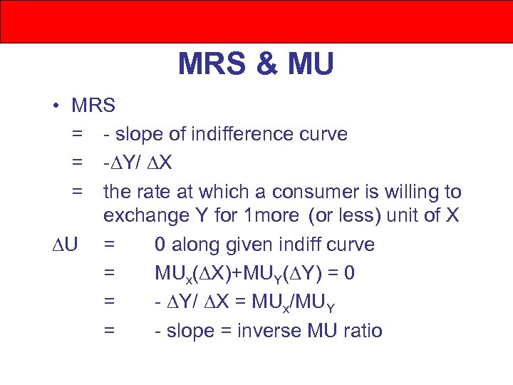 MRS & MU • MRS = - slope of indifference curve = - Y/