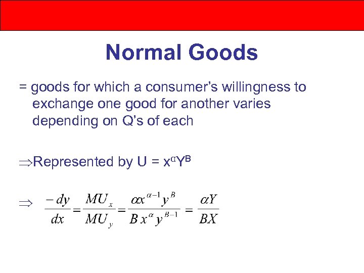 Normal Goods = goods for which a consumer’s willingness to exchange one good for