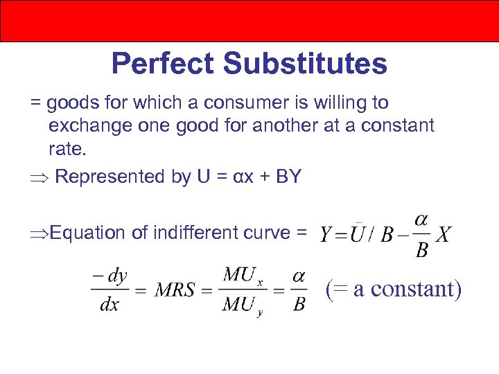 Perfect Substitutes = goods for which a consumer is willing to exchange one good