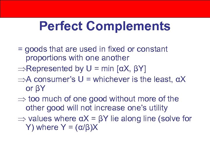 Perfect Complements = goods that are used in fixed or constant proportions with one