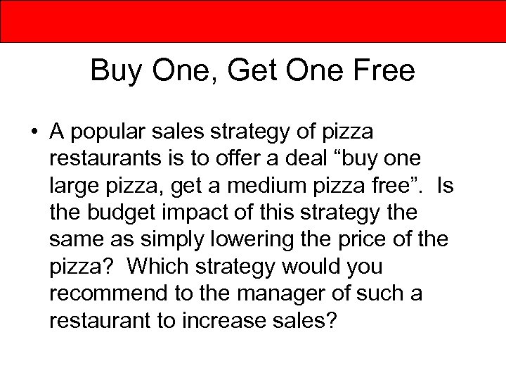 Buy One, Get One Free • A popular sales strategy of pizza restaurants is