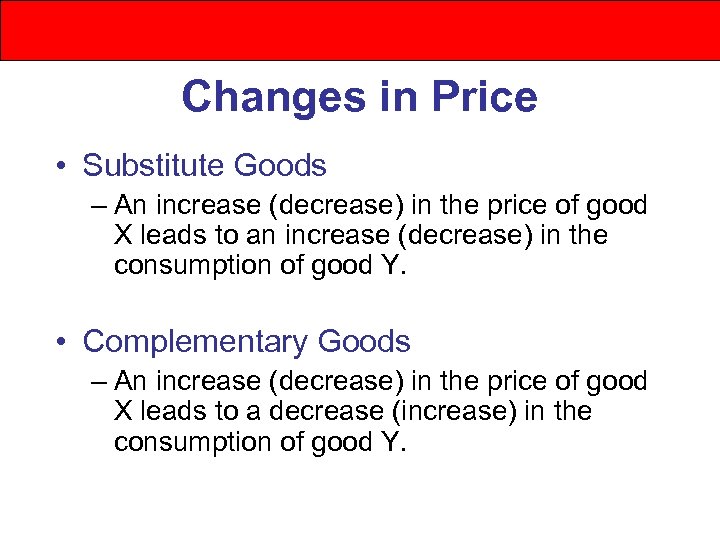 Changes in Price • Substitute Goods – An increase (decrease) in the price of