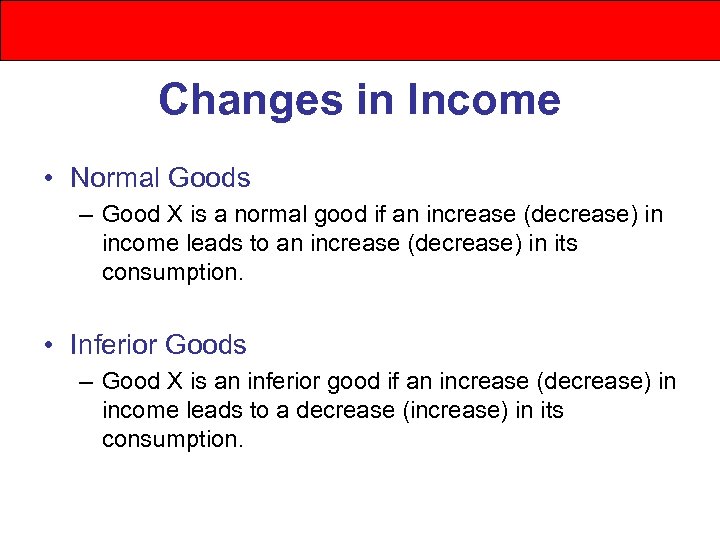 Changes in Income • Normal Goods – Good X is a normal good if