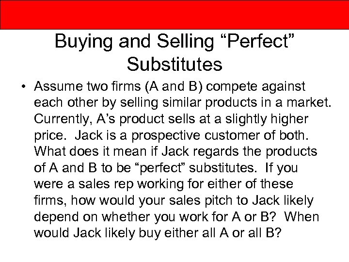 Buying and Selling “Perfect” Substitutes • Assume two firms (A and B) compete against
