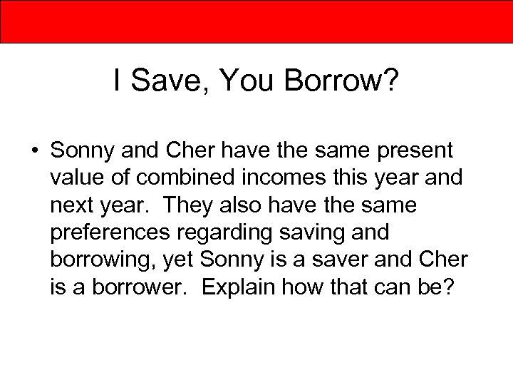 I Save, You Borrow? • Sonny and Cher have the same present value of