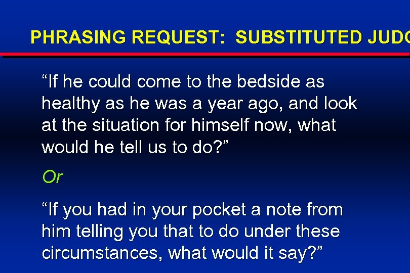 PHRASING REQUEST: SUBSTITUTED JUDG “If he could come to the bedside as healthy as