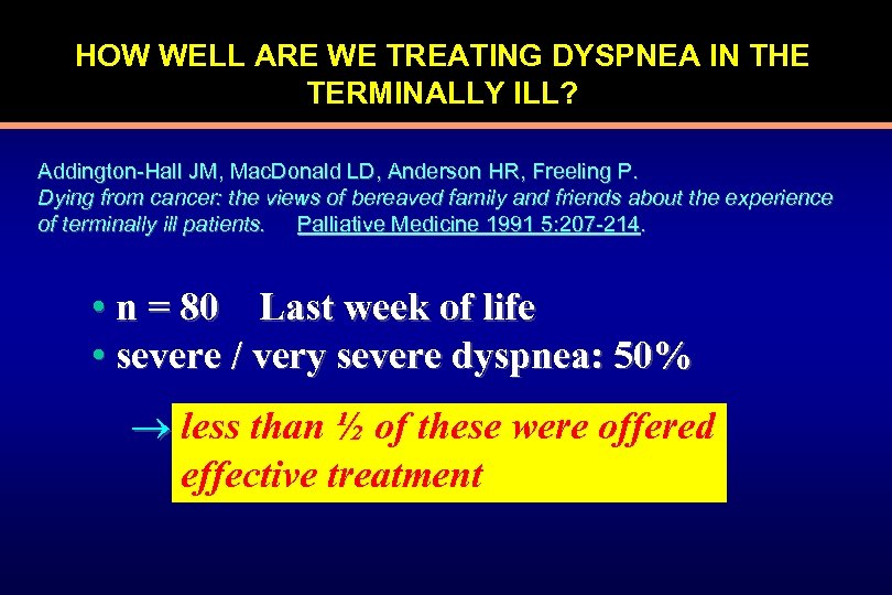 HOW WELL ARE WE TREATING DYSPNEA IN THE TERMINALLY ILL? Addington-Hall JM, Mac. Donald