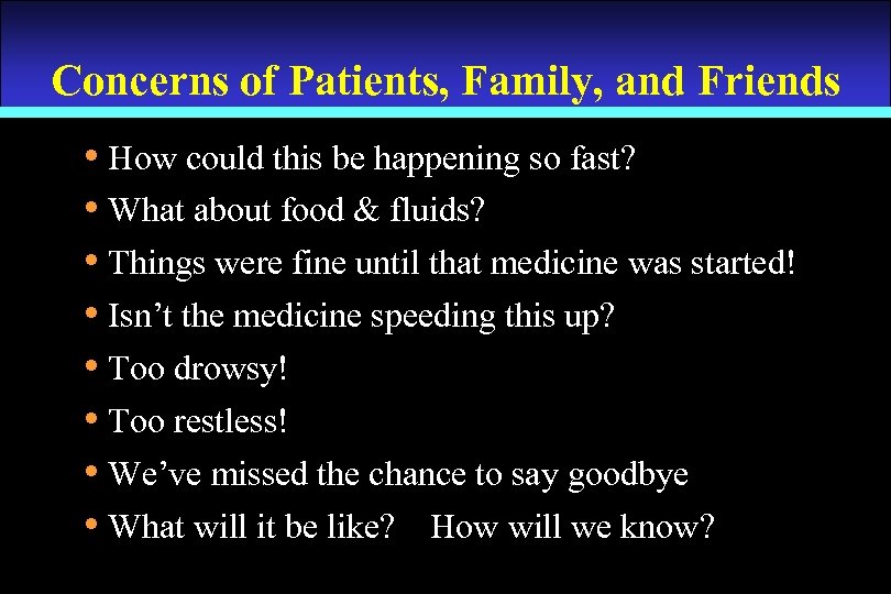 Concerns of Patients, Family, and Friends • How could this be happening so fast?
