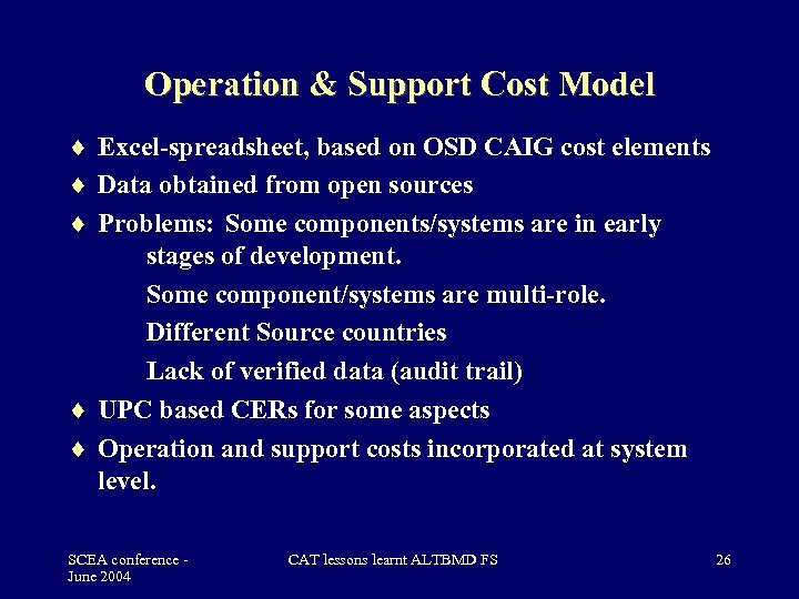 Operation & Support Cost Model Excel-spreadsheet, based on OSD CAIG cost elements Data obtained