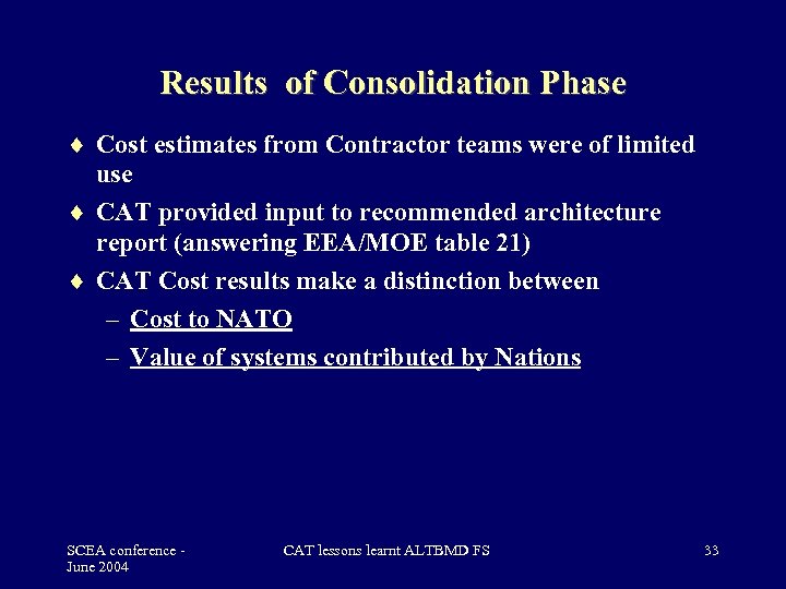 Results of Consolidation Phase Cost estimates from Contractor teams were of limited use CAT