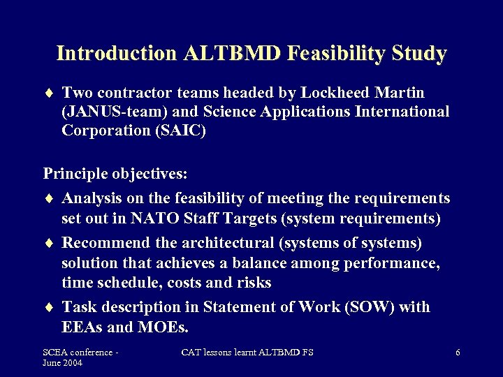 Introduction ALTBMD Feasibility Study Two contractor teams headed by Lockheed Martin (JANUS-team) and Science