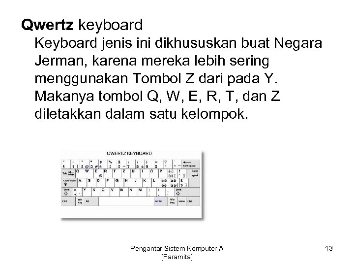 Qwertz keyboard Keyboard jenis ini dikhususkan buat Negara Jerman, karena mereka lebih sering menggunakan