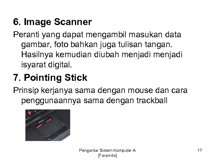 6. Image Scanner Peranti yang dapat mengambil masukan data gambar, foto bahkan juga tulisan