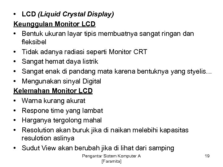  • LCD (Liquid Crystal Display) Keunggulan Monitor LCD • Bentuk ukuran layar tipis