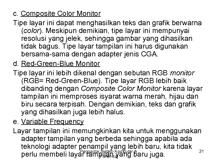 c. Composite Color Monitor Tipe layar ini dapat menghasilkan teks dan grafik berwarna (color).