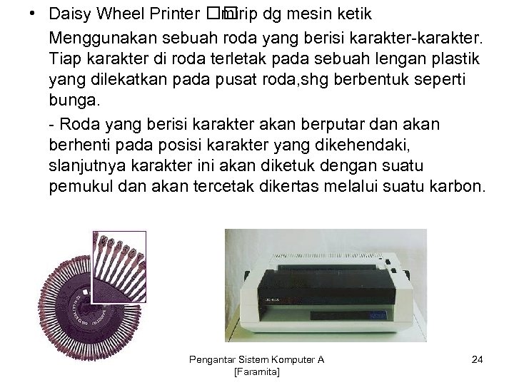  • Daisy Wheel Printer dg mesin ketik mirip Menggunakan sebuah roda yang berisi