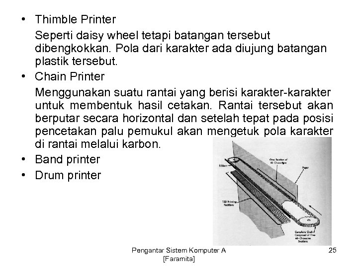  • Thimble Printer Seperti daisy wheel tetapi batangan tersebut dibengkokkan. Pola dari karakter