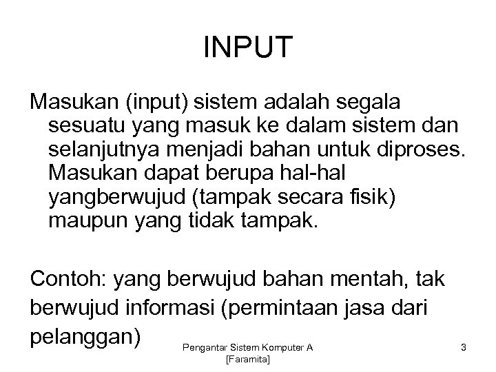 INPUT Masukan (input) sistem adalah segala sesuatu yang masuk ke dalam sistem dan selanjutnya