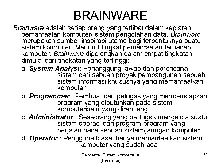 BRAINWARE Brainware adalah setiap orang yang terlibat dalam kegiatan pemanfaatan komputer/ sistem pengolahan data.