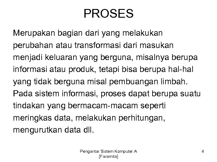 PROSES Merupakan bagian dari yang melakukan perubahan atau transformasi dari masukan menjadi keluaran yang