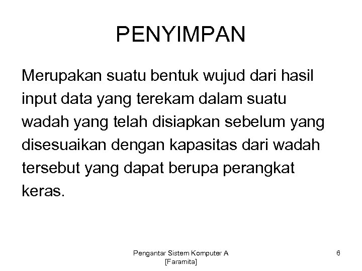 PENYIMPAN Merupakan suatu bentuk wujud dari hasil input data yang terekam dalam suatu wadah