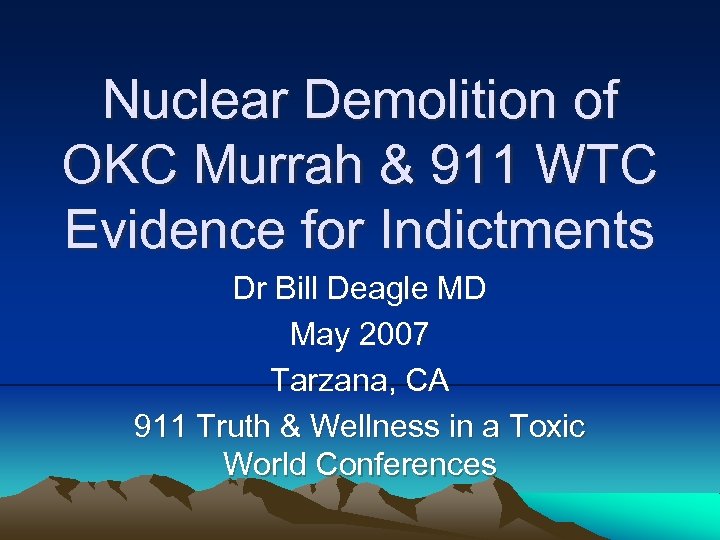 Nuclear Demolition of OKC Murrah & 911 WTC Evidence for Indictments Dr Bill Deagle