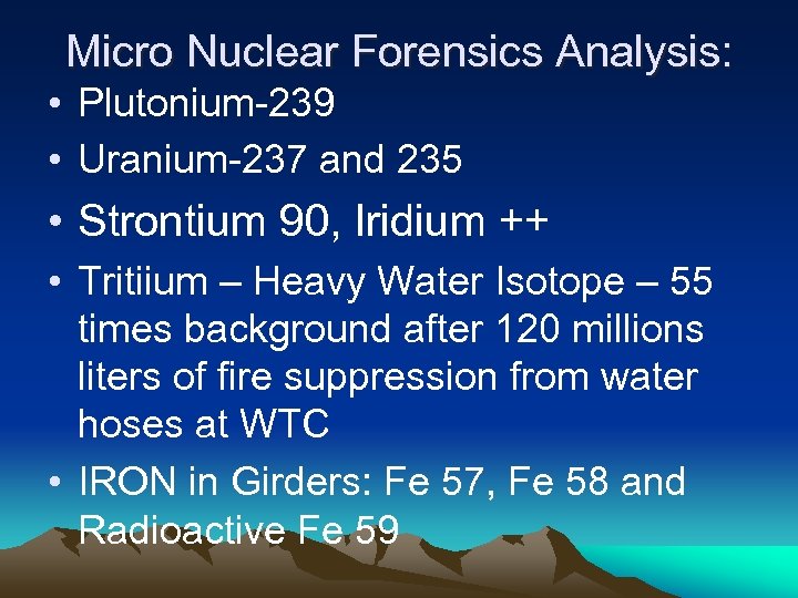 Micro Nuclear Forensics Analysis: • Plutonium-239 • Uranium-237 and 235 • Strontium 90, Iridium