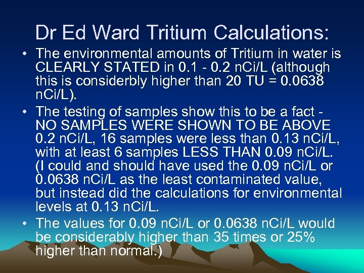 Dr Ed Ward Tritium Calculations: • The environmental amounts of Tritium in water is