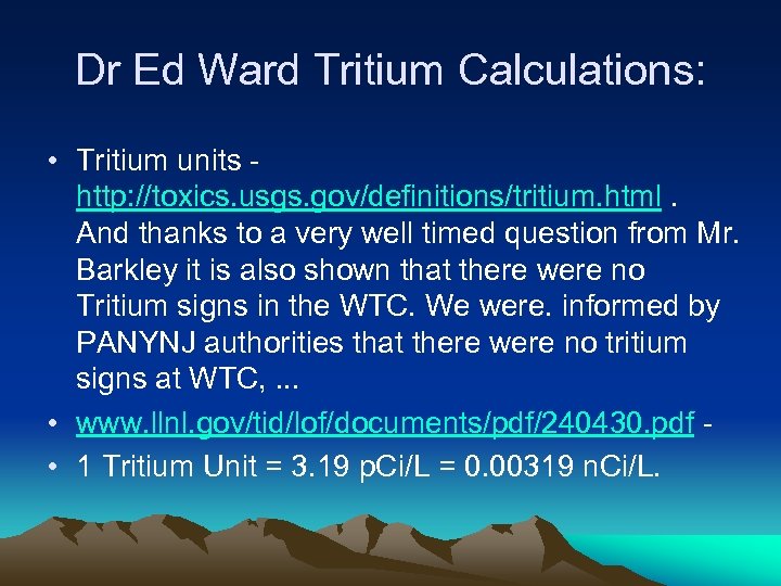 Dr Ed Ward Tritium Calculations: • Tritium units http: //toxics. usgs. gov/definitions/tritium. html. And