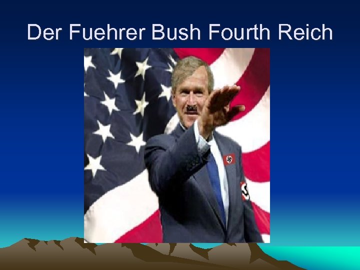 Der Fuehrer Bush Fourth Reich 