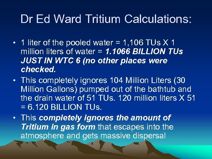 Dr Ed Ward Tritium Calculations: • 1 liter of the pooled water = 1,