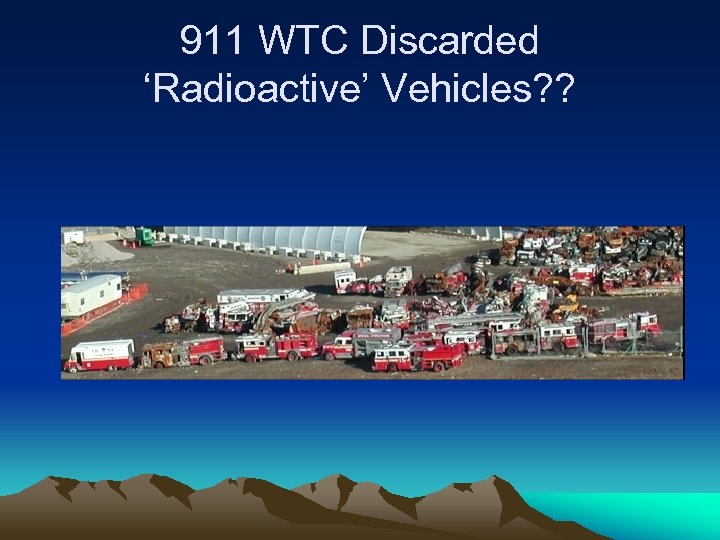 911 WTC Discarded ‘Radioactive’ Vehicles? ? 