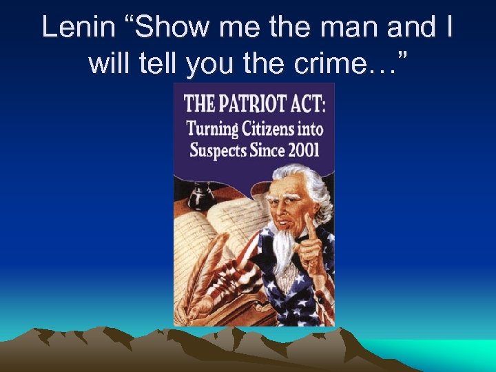 Lenin “Show me the man and I will tell you the crime…” 