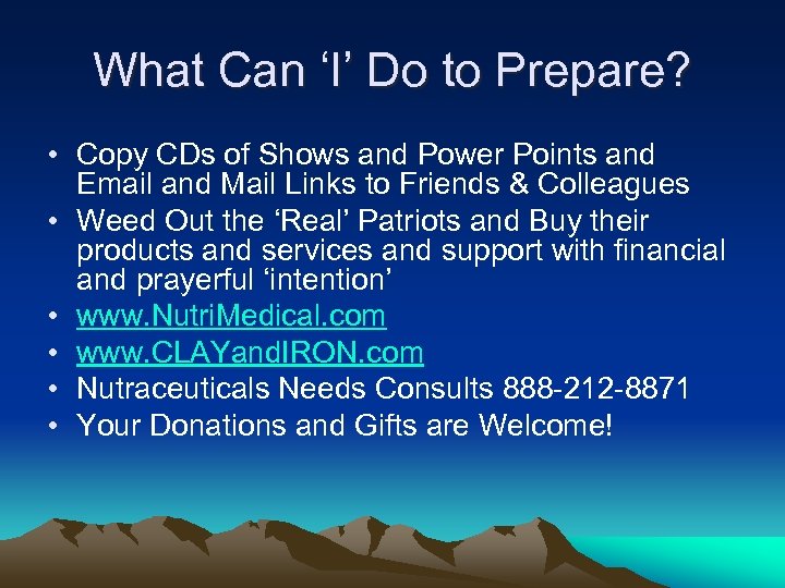 What Can ‘I’ Do to Prepare? • Copy CDs of Shows and Power Points