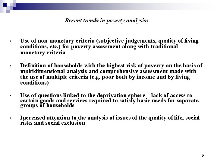 Recent trends in poverty analysis: • Use of non-monetary criteria (subjective judgements, quality of