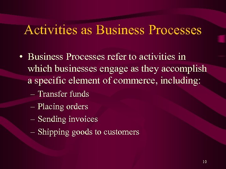 Activities as Business Processes • Business Processes refer to activities in which businesses engage