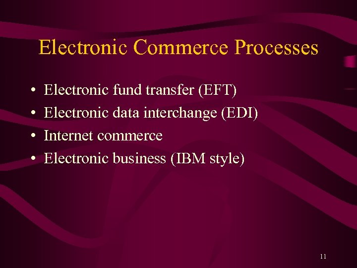 Electronic Commerce Processes • • Electronic fund transfer (EFT) Electronic data interchange (EDI) Internet