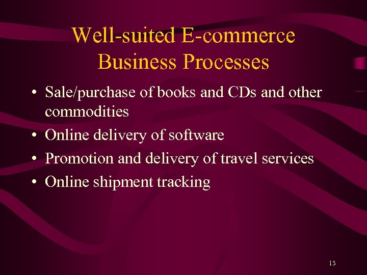 Well-suited E-commerce Business Processes • Sale/purchase of books and CDs and other commodities •