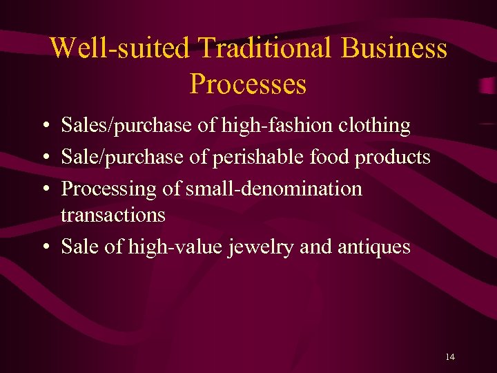 Well-suited Traditional Business Processes • Sales/purchase of high-fashion clothing • Sale/purchase of perishable food