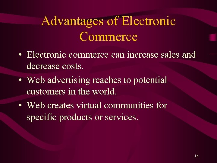 Advantages of Electronic Commerce • Electronic commerce can increase sales and decrease costs. •