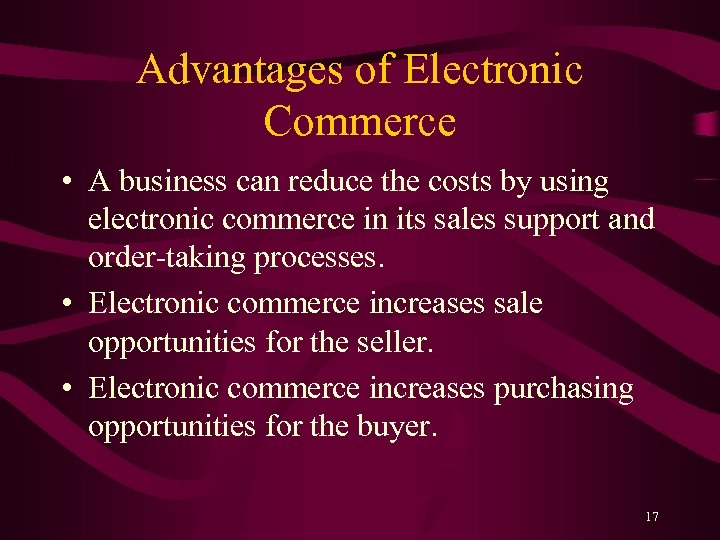 Advantages of Electronic Commerce • A business can reduce the costs by using electronic