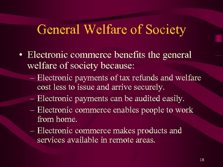 General Welfare of Society • Electronic commerce benefits the general welfare of society because: